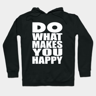 Do what makes you happy Hoodie